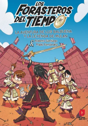 LOS FORASTEROS DEL TIEMPO 19: LA AVENTURA DE LOS BALBUENA Y LA LEYENDA DE MULAN