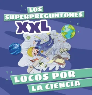 SUPERPREGUNTONES XXL, LOS. LOCOS POR LA CIENCIA